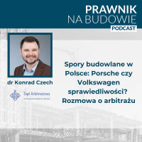 Spory budowlane w Polsce: Porsche czy Volkswagen sprawiedliwości? Rozmowa o arbitrażu #298