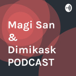 Magi San  Dimikask Podcast