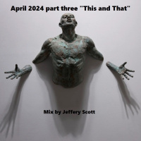 April 2024 part three This and That