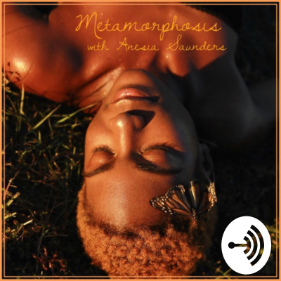 Metamorphosis With Anesia Saunders