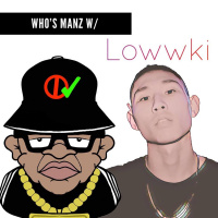 Whos Manz W/ Lowwki