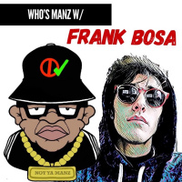 Whos Manz W/ Frank Bosa