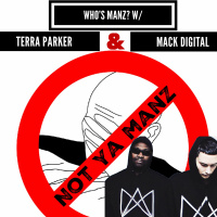 Whos Manz? w/ Terra Parker  Mack Digital