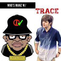 Whos Manz W/ Trace