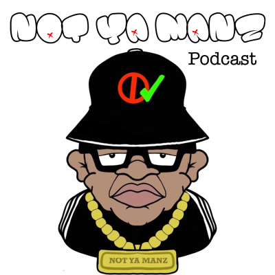 Not Ya Manz Podcast