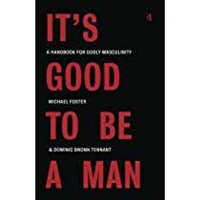 Its Good to be a Man by Michael Foster and Dominic Bnonn Tennant | Book Reviews 2022 (#9)