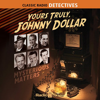 Yours Truly, Johnny Dollar: Mysterious Matters Audiobook by Jack Johnstone