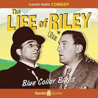 The Life of Riley: Blue Collar Blues Audiobook by Irving Brecher