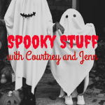 Spooky Stuff With Courtney And Jenn
