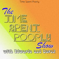 The Time Spent Poorly Show! – Ep – 1- All Good Things Must Come to a Beginning?