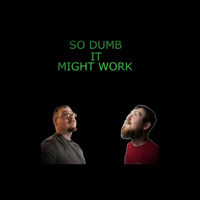 So Dumb It Might Work