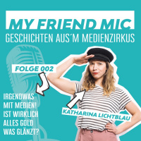 Folge 002 - MY FRIEND MIC - Irgendwas Mit Medien