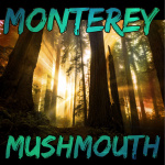 Monterey Mushmouth