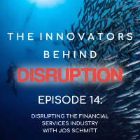 Disrupting the Financial Services Industry with Jos Schmitt