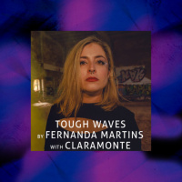 Tough Waves by Fernanda Martins - Episode 25 / Guest CLARAMONTE