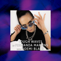 Tough Waves by Fernanda Martins - Episode 32 / Guest Noemi Black
