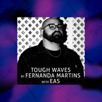 Tough Waves by Fernanda Martins - Episode 24 / Guest EAS
