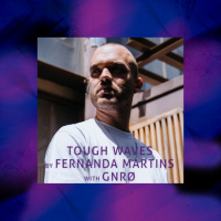 Tough Waves by Fernanda Martins - Episode 27 / Guest GNRØ
