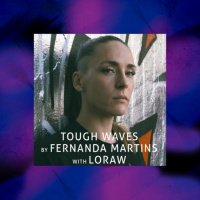 Tough Waves by Fernanda Martins - Episode 26 / Guest LORAW