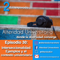 Episodio 30: La Interseccionalidad: Ejemplos y el contexto universitario