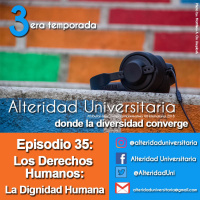 Episodio 35: Derechos Humanos: La Dignidad Humana.