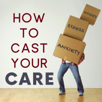 058 - How To Cast Your Care Part 3