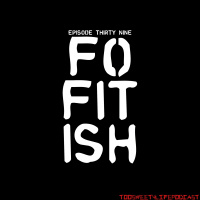 Ep 39: Fo Fit Ish !!!