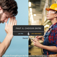Faut il choisir entre la foi et les oeuvres? | Xavier Mainguy