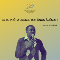 Es tu prêt à laisser ton ânon à Jésus? | Francis SEKANGUE