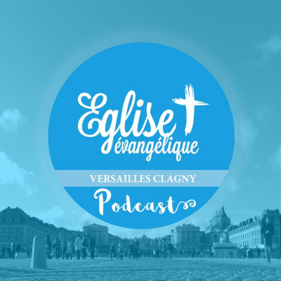 Eglise Evangélique Versailles Clagny - Le Podcast