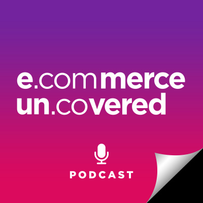Ecommerce Uncovered Podcast