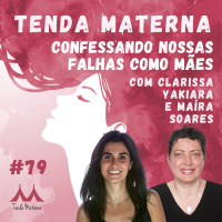 #79 Confessando Nossas Falhas Como Mães - com Clarissa e Maíra