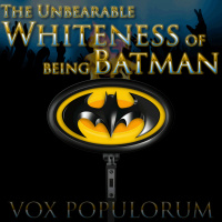 e54. The Unbearable Whiteness of being Batman