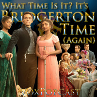 e208. What Time Is It? It’s Bridgerton Time! (Again)