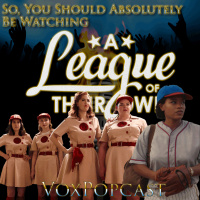 e231. So, You Should Be Watching A League of Their Own