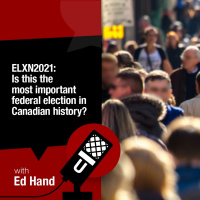 ELXN 2021: Is this the most important federal election in Canadian history?