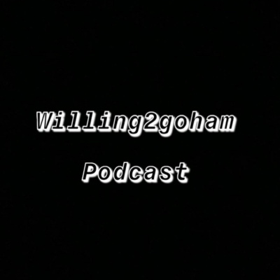 Willing2goham Podcast