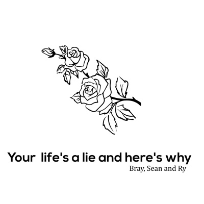 Your Lifes A Lie And Heres Why: With Bray, Sean And Ry