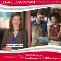 Legal Lowdown Podcast - Episode #10 - COVID-19 Legal Considerations for RI Employers