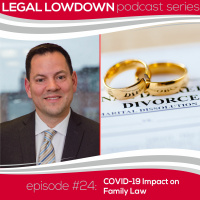 Legal Lowdown Podcast - Episode #24 - COVID-19 Impact on Family Law