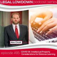 Legal Lowdown Podcast - Episode #16 - Intellectual Property Considerations for Distance Learning