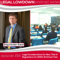 Episode #18 - Legal Considerations for New Title IX Regulations for 2020-21 School Year