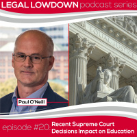 Legal Lowdown Podcast - Episode #20 - Recent Supreme Court Decisions Impact on Education