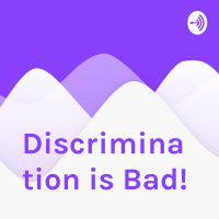 discrimination is bad!