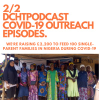 2/2 DCHTPODCAST COVID OUTREACH EPISODES:Weʼre raising £2,200 to feed 100 single-parent families in Nigeria during Covid-19 
