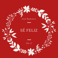 Soul Radiance - Día 17 - Sé Feliz