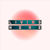 Welcome To Living Here