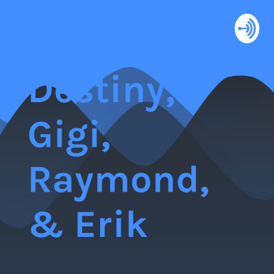 Destiny, Gigi, Raymond, Erik