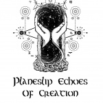 Planeslip: Echoes Of Creation