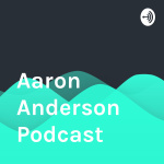 Aaron Anderson Podcast